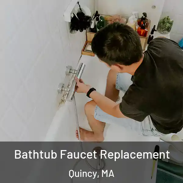  Bathtub Faucet Replacement Quincy, MA