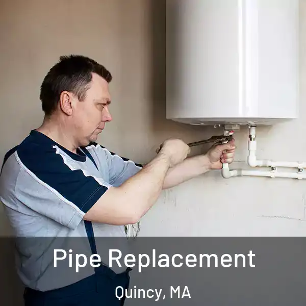  Pipe Replacement Quincy, MA